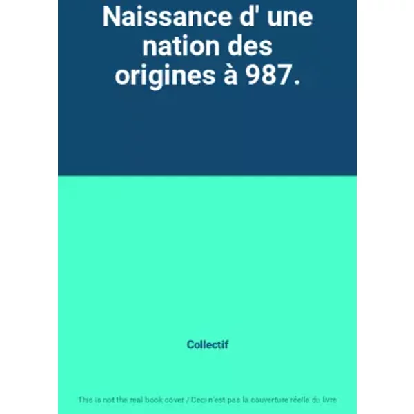 Naissance D' Une Nation Des Origines à 987. - Collectif-image