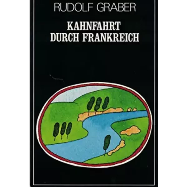 Kahnfahrt Durch Frankreich. Geschichte Einer Sommerreise Und Liebe. - (Ohne Autor)