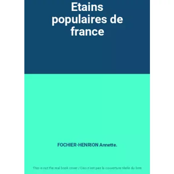 Etains populaires de france - FOCHIER-HENRION Annette.