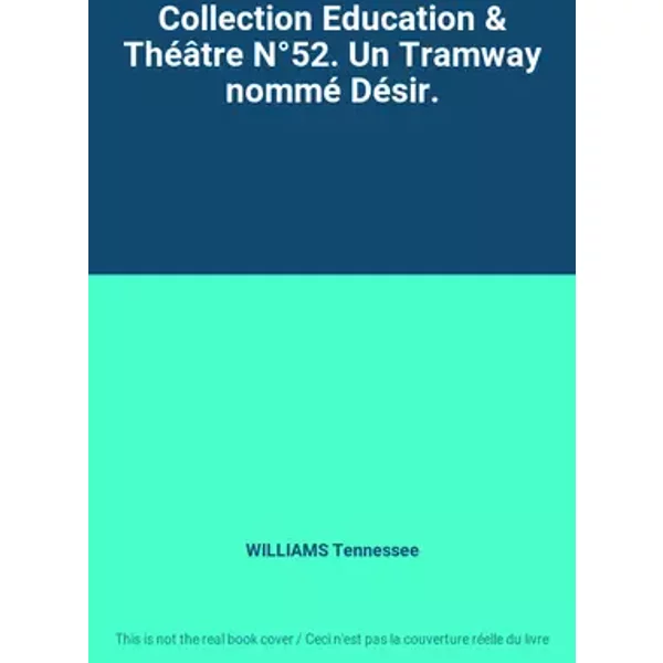 Collection Education & Théâtre N°52. Un Tramway nommé Désir. - WILLIAMS Tennessee