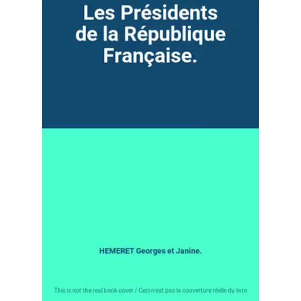 Les Présidents de la République Française. - HEMERET Georges et Janine.