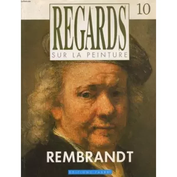 Regards sur la peinture n°10 : rembrandt. - GASPARE DE FIORE dirécteur