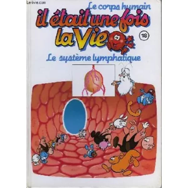 Il éTait Une Fois La Vie. Le Corps Humain N°18 : Le SystèMe Lymphatique. - Barille Albert & Collectif-image
