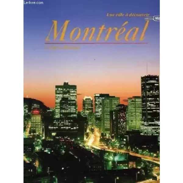 MONTREAL, UNE VILLE A DECOUVRIR, A CITY TO DISCOVER - GARDON ANNE
