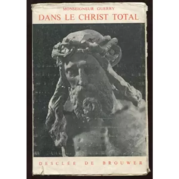 Dans Le Christ Total. Elevations Sur Le Mystere de L'eglise - Guerry Monseigneur-image