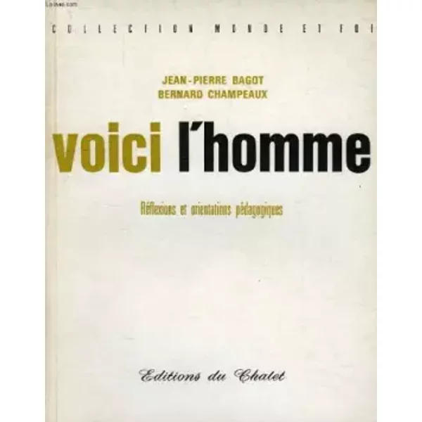 Voici L'homme ; Reflexions Et Orientations Pedagogiques - Bagot JEAN-PIERRE / Champeaux Bernard-image
