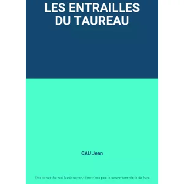 LES ENTRAILLES DU TAUREAU - CAU Jean