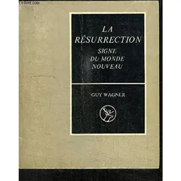 LA RESURRECTION, SIGNE DU MONDE NOUVEAU - GUY WAGNER