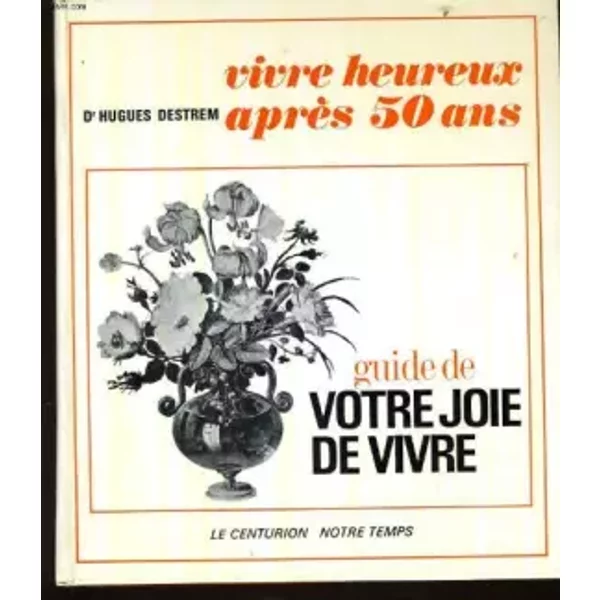 Vivre Heureux Apres 50 Ans. Guide De Votre Joie De Vivre - Dr Huges Destrem-image
