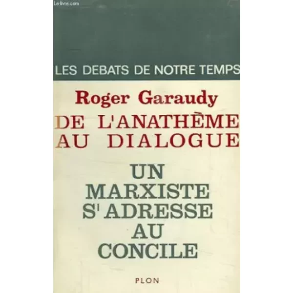 DE L'ANATHEME AU DIALOGUE - UN MARXISTE S'ADRESSE AU CONCILE - ROGER GARAUDY