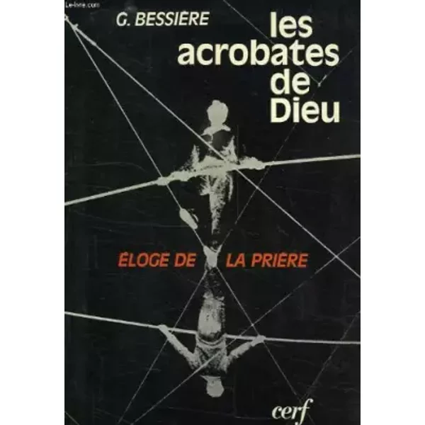 Les Acrobates De Dieu, Eloge De La Priere - Bessiere G.-image