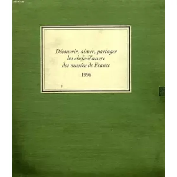 Decouvrir, aimer, partager les chefs-d'oeuvre des musees de france, 1996 - COLLECTIF