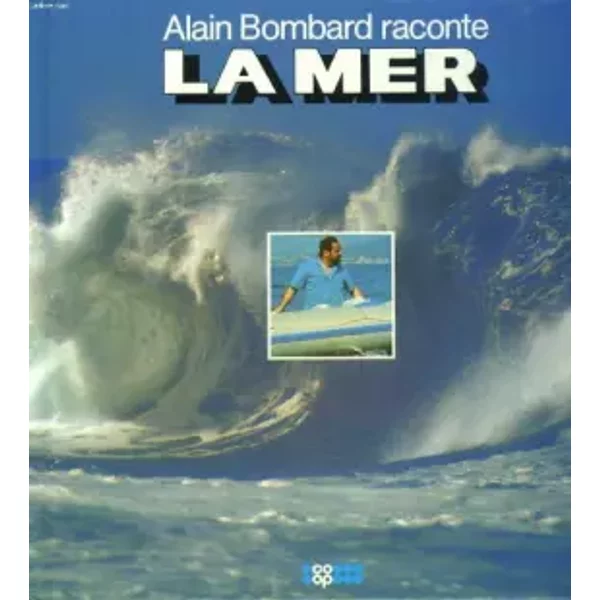 Alain bombard raconte la mer - BOMBARD ALAIN