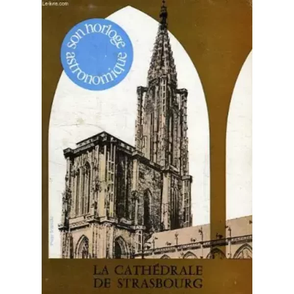 LA CATHEDRALE DE STRASBOURG ET L'HORLOGE ASTRONOMIQUE - RIEGER THEODORE