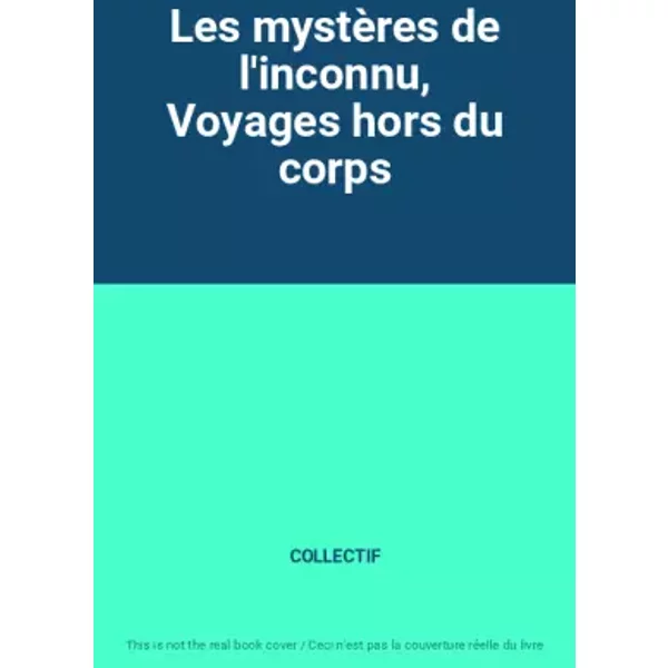 Les MystèRes De L'inconnu, Voyages Hors Du Corps - Collectif-image