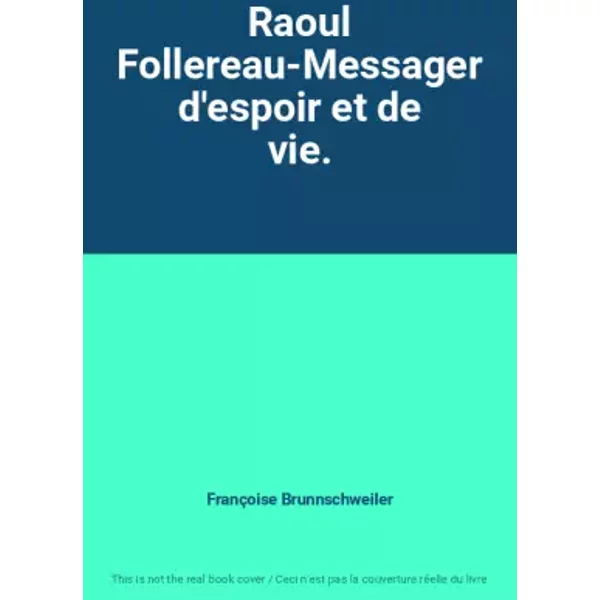 Raoul Follereau-Messager d'espoir et de vie. - Françoise Brunnschweiler