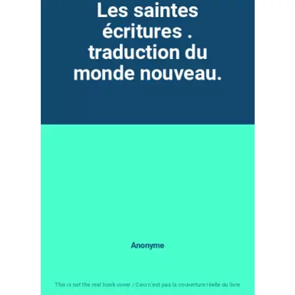 Les saintes écritures . traduction du monde nouveau. - Anonyme