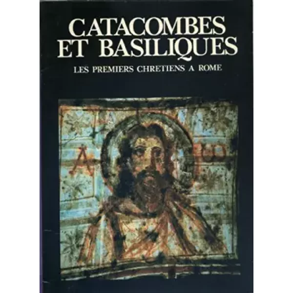 Catacombes Et Basiliques. Les Premiers ChréTiens à Rome.-image
