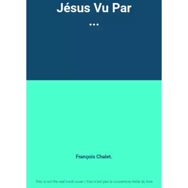 Jésus Vu Par ... - François Chalet.