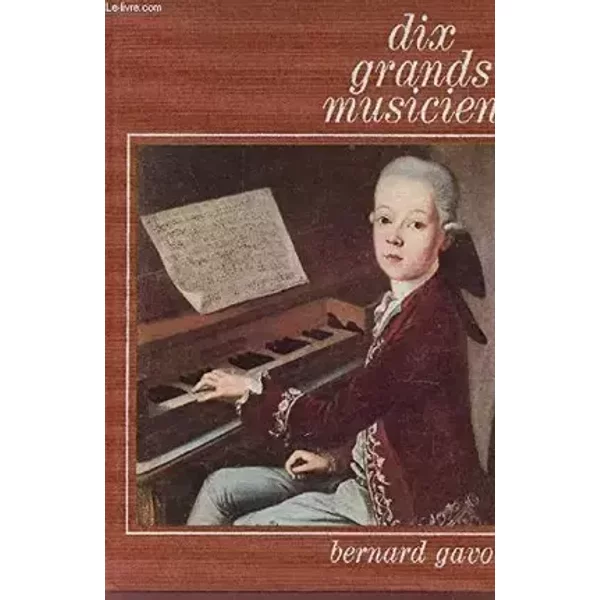 Dix grands musiciens. - GAVOTY Bernard