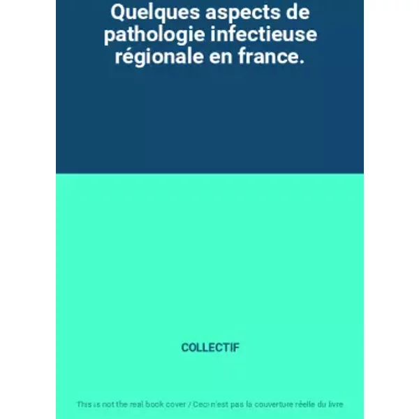 Quelques Aspects De Pathologie Infectieuse RéGionale En France. - Collectif-image
