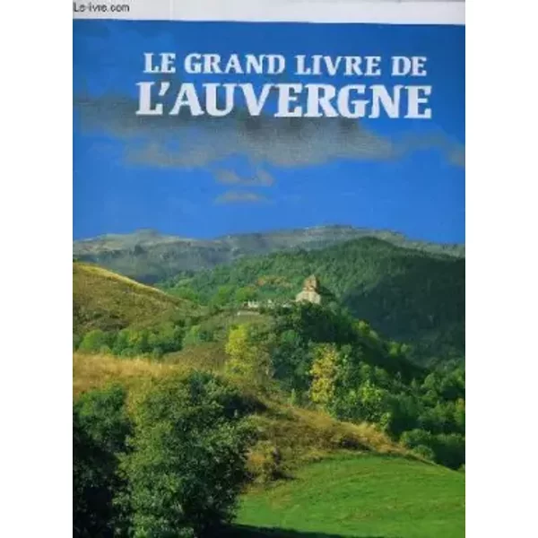 Le grand livre de l'Auvergne - DUPUY Pierre