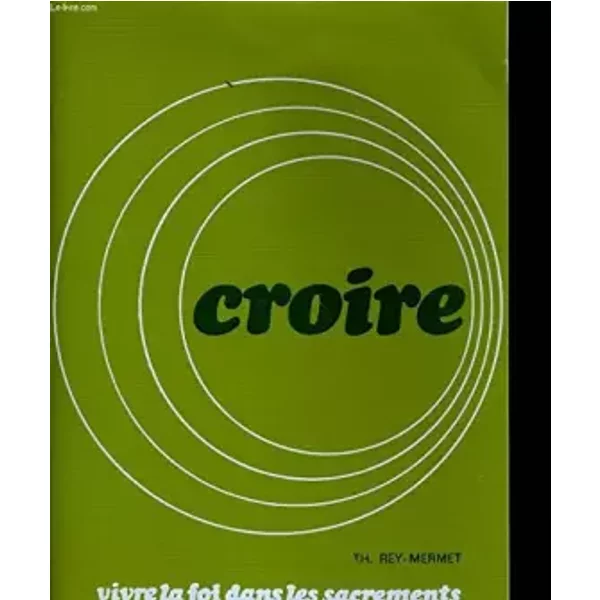 Croire. Vivre La Foi Dans Le Sacrement. Tome 2. - Th. REY-MERMET.-image
