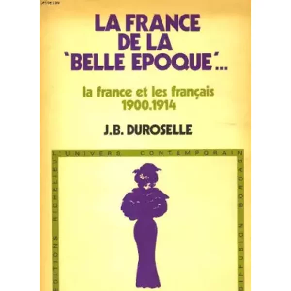La France De La "Belle Epoque". Le France Et Les Francais 1900.1914 - J.B. Duroselle-image