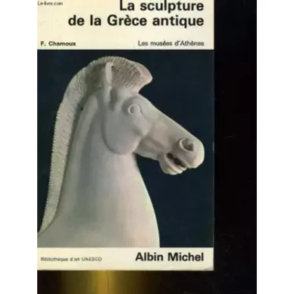 La Sculpture De La Grece Antique. Les Musees D'athenes - F. Chamoux-image
