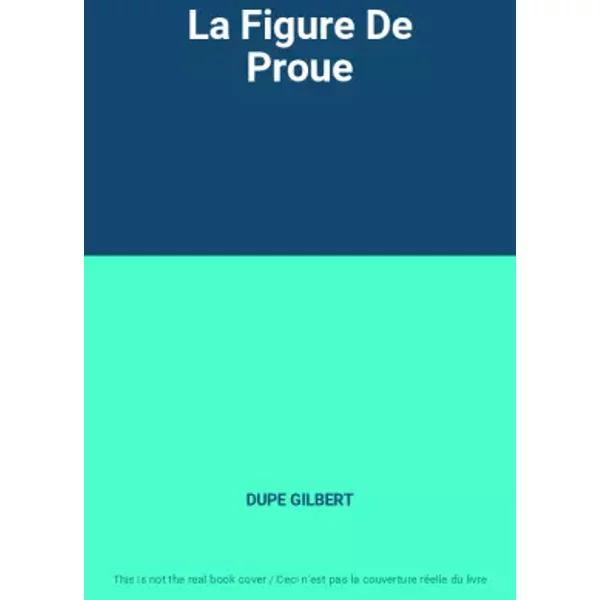 La Figure De Proue - DUPE GILBERT