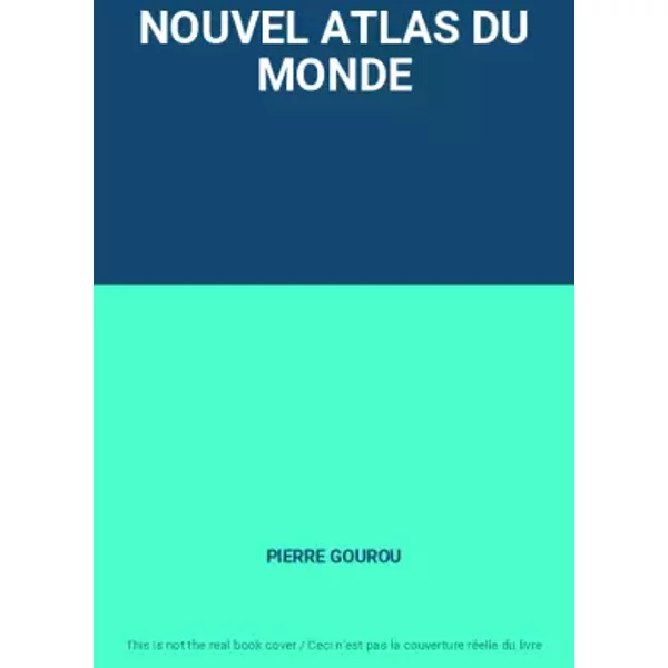 NOUVEL ATLAS DU MONDE - PIERRE GOUROU