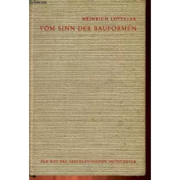 VOM SINN DER BAUFORMEN - DER WEG DER ABENDLÄNDISCHEN ARCHITEKTUR - LÜTZELER Heinrich