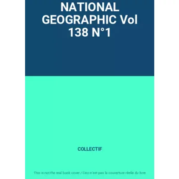 NATIONAL GEOGRAPHIC Vol 138 N°1 - COLLECTIF