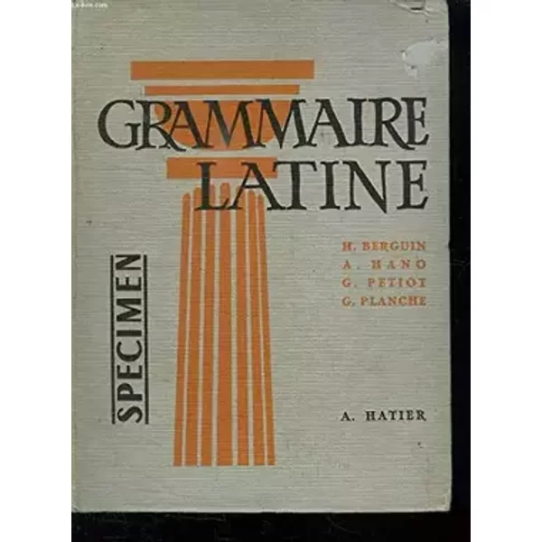 GRAMMAIRE LATINE - PETIOT G., PLANCHE G. HANO A.