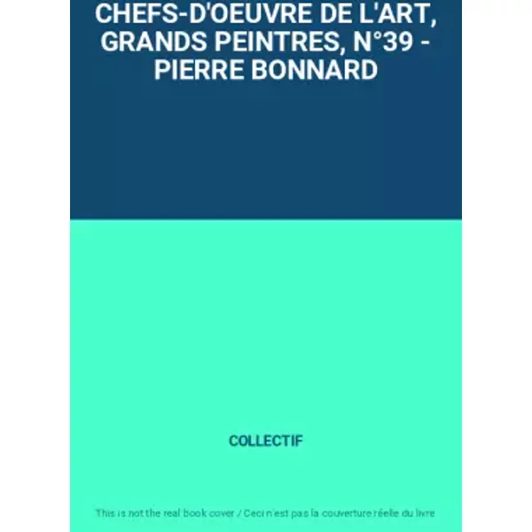 CHEFS-D'OEUVRE DE L'ART, GRANDS PEINTRES, N°39 - PIERRE BONNARD - COLLECTIF