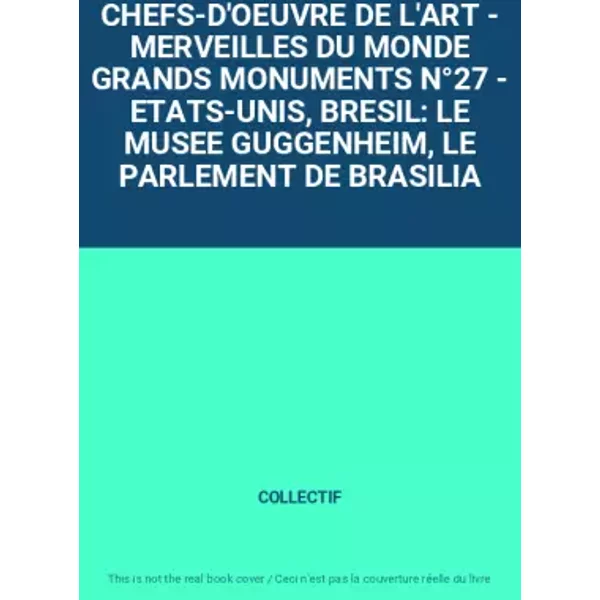 CHEFS-D'OEUVRE De L'art - Merveilles Du Monde Grands Monuments N°27 - ETATS-UNIS, Bresil: Le Musee Guggenheim, Le Parlement De Brasilia - Collectif-image