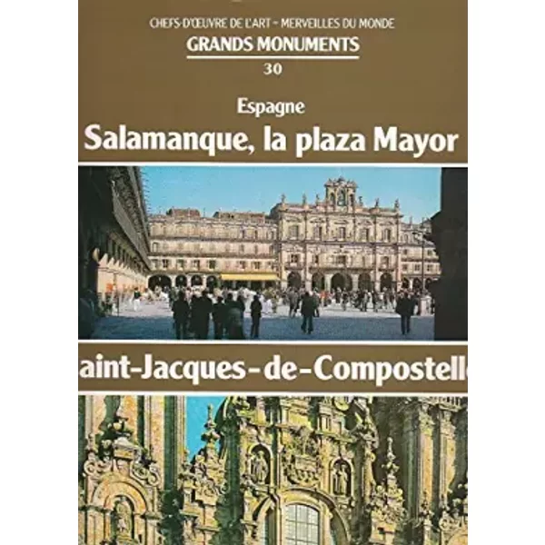 Chefs-D'oeuvre De L'art - Merveilles Du Monde Grands Monuments N°30 - Espagne: Salamanque, La Plaza Mayor, Saint-Jacques-De-Compostelle - Collectif-image