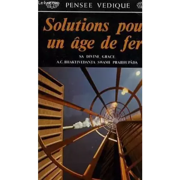 SOLUTIONS POUR UN AGE DE FER - BHAKTIVEDANTA SWAMI PRABHUPADA A.C.