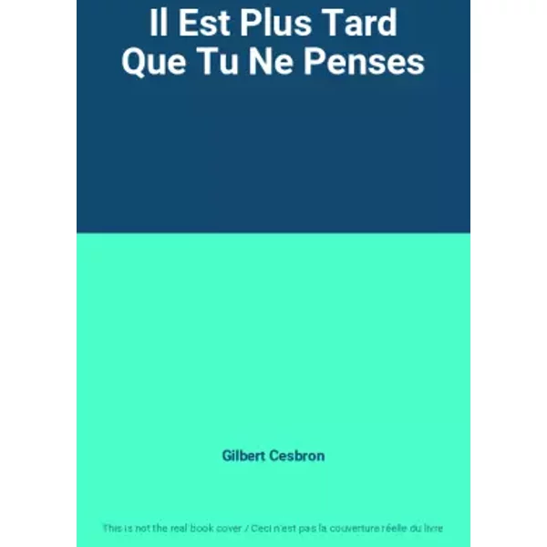 Il Est Plus Tard Que Tu Ne Penses - Gilbert Cesbron-image