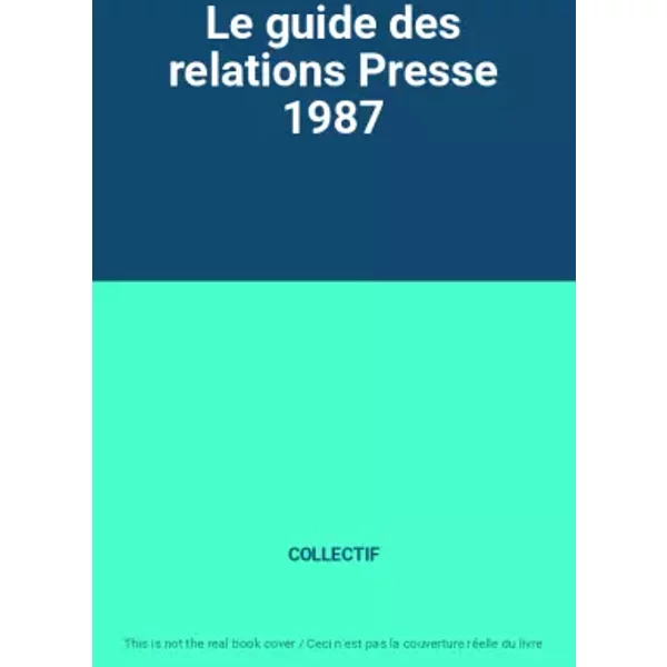 Le guide des relations Presse 1987 - COLLECTIF