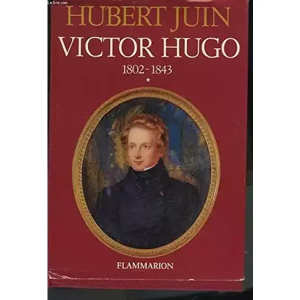 Victor hugo. tme 1: 1802 - 1843 - JUIN Hubert