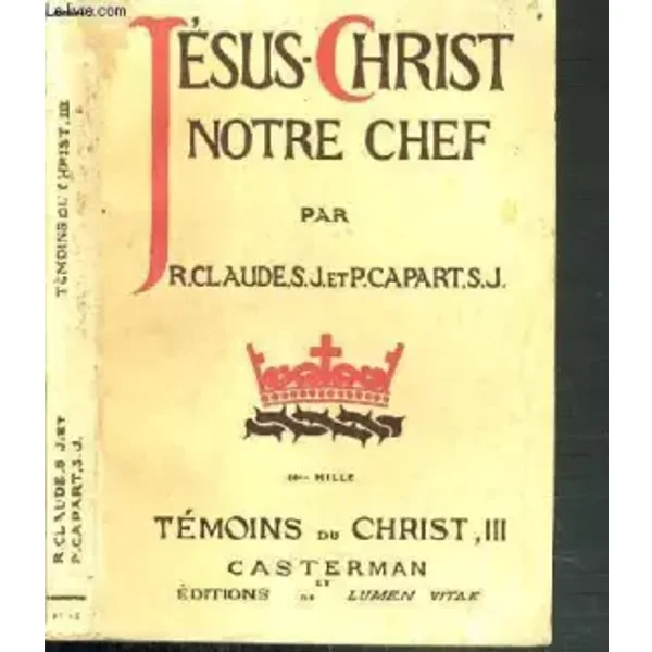 JESUS-CHRIST NOTRE CHEF - TEMOINS DU CHRIST N°III. - CLAUDE R. S.J. - CAPRAT P. S.J.
