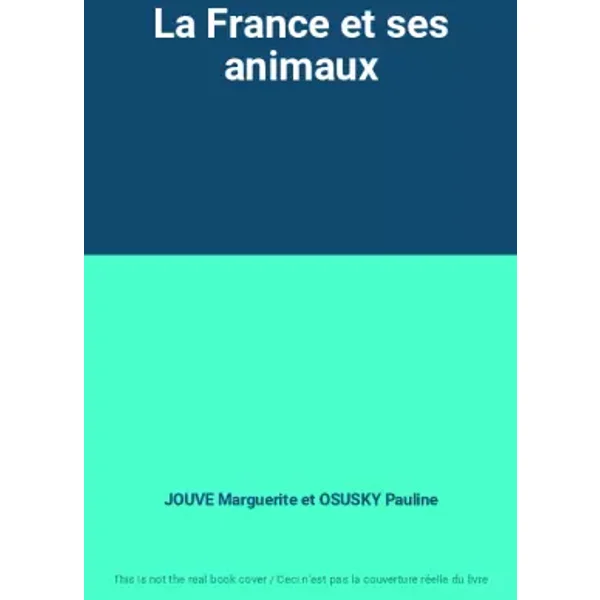 La France et ses animaux - JOUVE Marguerite et OSUSKY Pauline