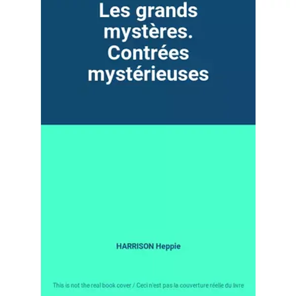 Les grands mystères. Contrées mystérieuses - HARRISON Heppie