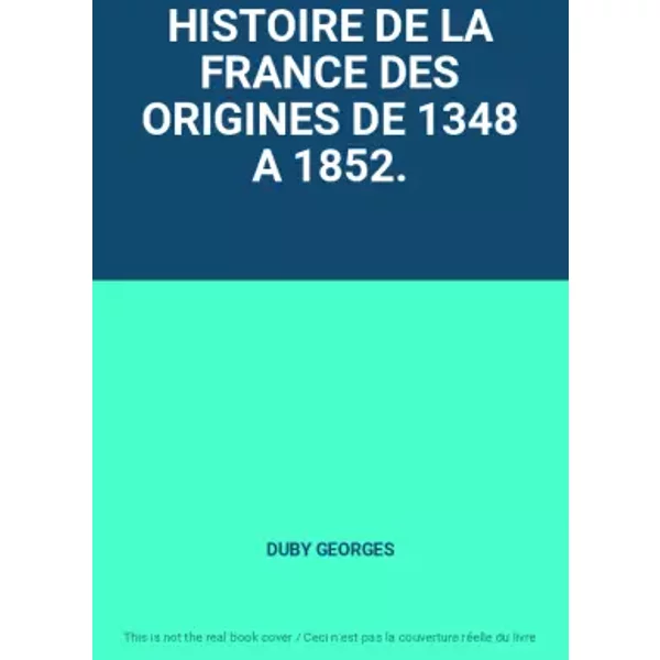 Histoire DE LA France DES Origines DE 1348 A 1852. - Duby Georges-image