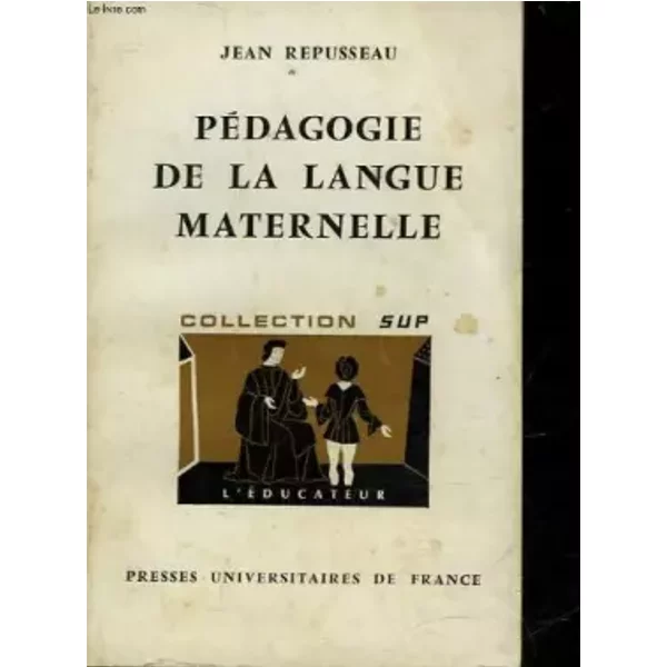 PEDAGOGIE DE LA LANGUE MATERNELLE - REPUSSEAU JEAN