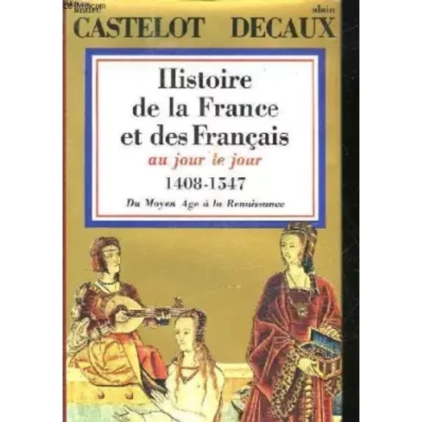 Histoire De La France Et Des Francais Au Jour Le Jour - Tome 3 : 1408 - 1547 : Du Moyen Age A La Renaissance - Collectif-image