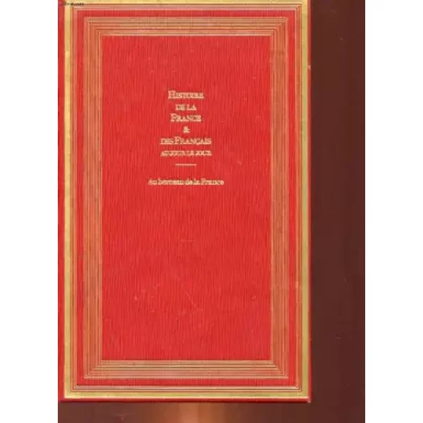 HISTOIRE DE LA FRANCE ET DES FRANCAISAU JOUR LE JOUR - TOME 1 DE LA PREHISTOIRE JUSQU'EN 1180 AU BERCEAU DE LA FRANCE - COLLECTIF