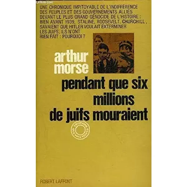PENDANT QUE SIX MILLIONS DE JUIFS MOURAIENT. - D.MORSE ARTHUR