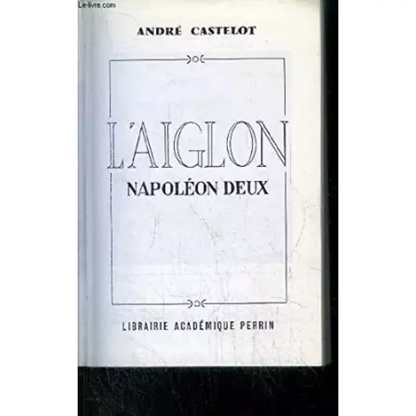 L'aiglon, Napoleon Deux - André Castelot-image
